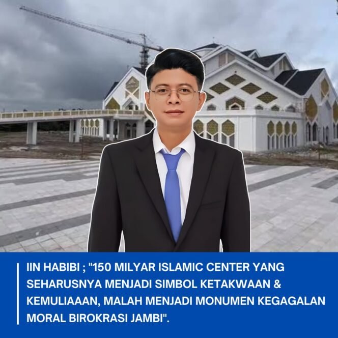 
					OPINI PUBLIK: 150 MILYAR ISLAMIC CENTER YANG SEHARUSNYA MENJADI SIMBOL KETAKWAAN & KEMULIAAN MALAH MENJADI MONUMEN KEGAGALAN MORAL BIROKRASI JAMBI
